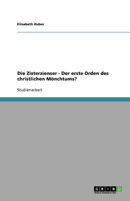 Die Zisterzienser - Der erste Orden des christlichen Mönchtums? (German Edition)